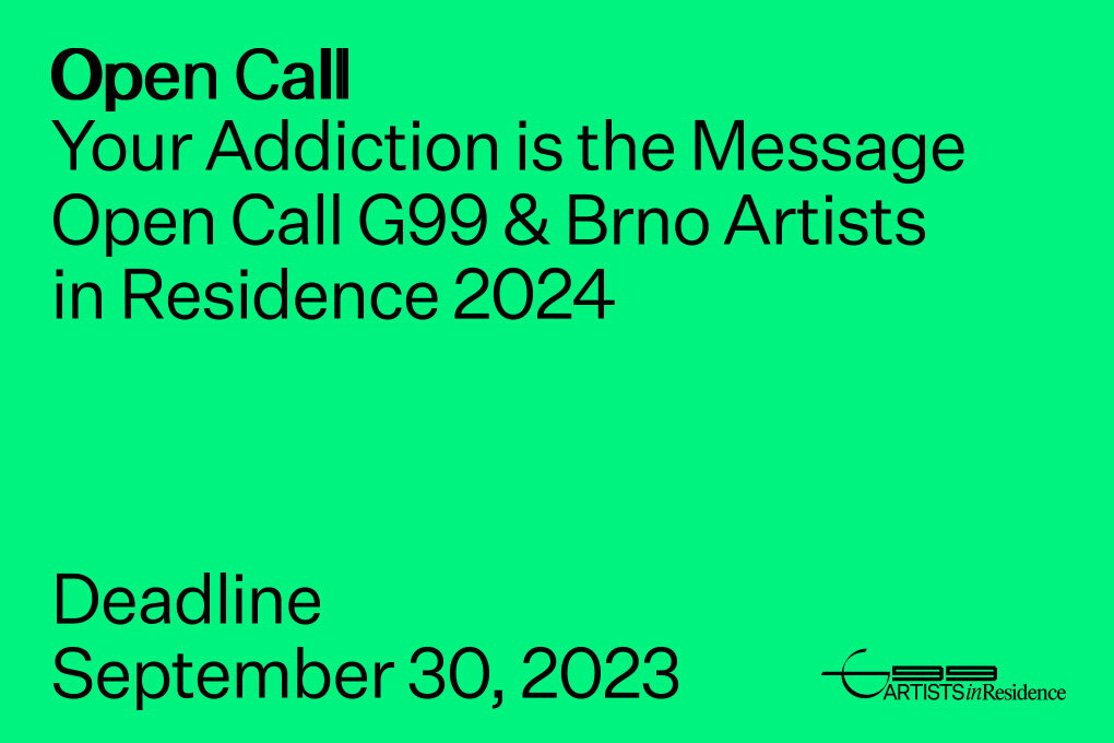 Open Call Brno Artists in Residence & G99 2024 / Your Addiction is the Message